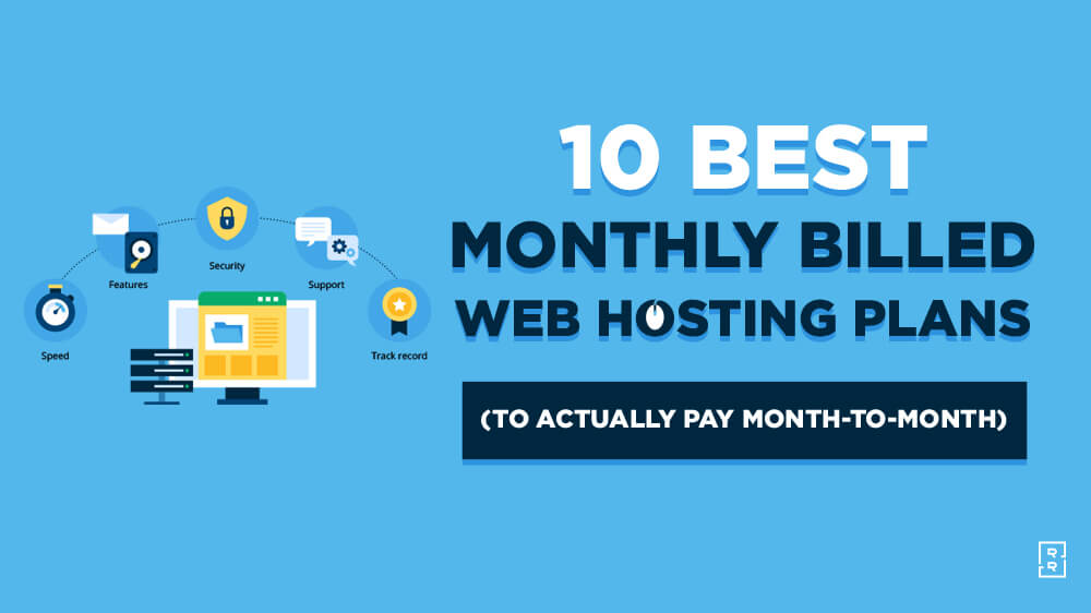 10 Best Monthly Web Web Hosting Plans (to Pay Month-to-Month for Blog Hosting)