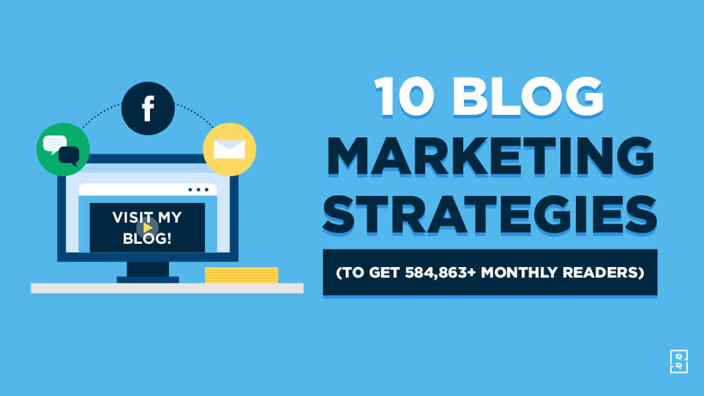10 Blog Marketing Strategies to Get 500,000+ Monthly Readers (Ultimate Guide to Blog Marketing)