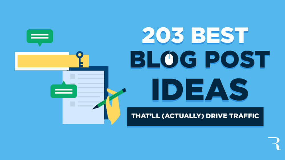203 Best Blog Post Ideas That'll Drive Traffic