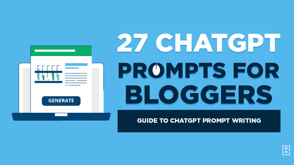 27 ChatGPT Prompts for Bloggers (ChatGPT Prompt Writing Guide)