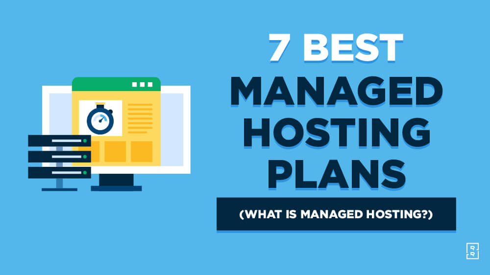 7 Best Managed Hosting Plans (and Providers) Compared and Reviewed Plus What is Managed Hosting Now