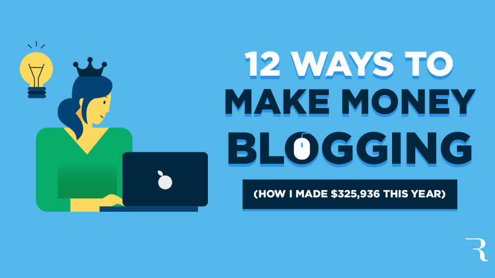 How to Make Money Blogging in 12 Proven Ways