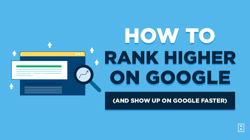 How to Rank Higher on Google (10 Tips to Show Up on Google Faster) This Year