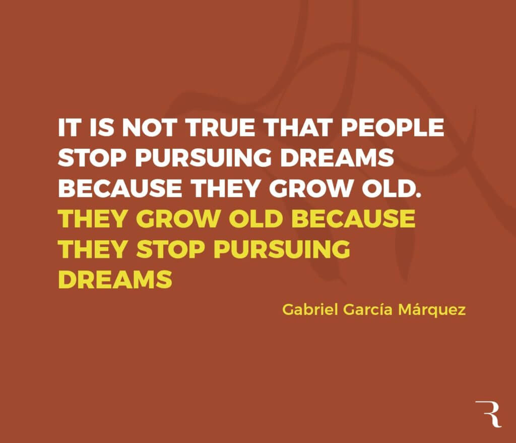 Motivational Quotes: “People grow old because they stop pursuing their dreams.” 112 Motivational Quotes to Be a Better Entrepreneur