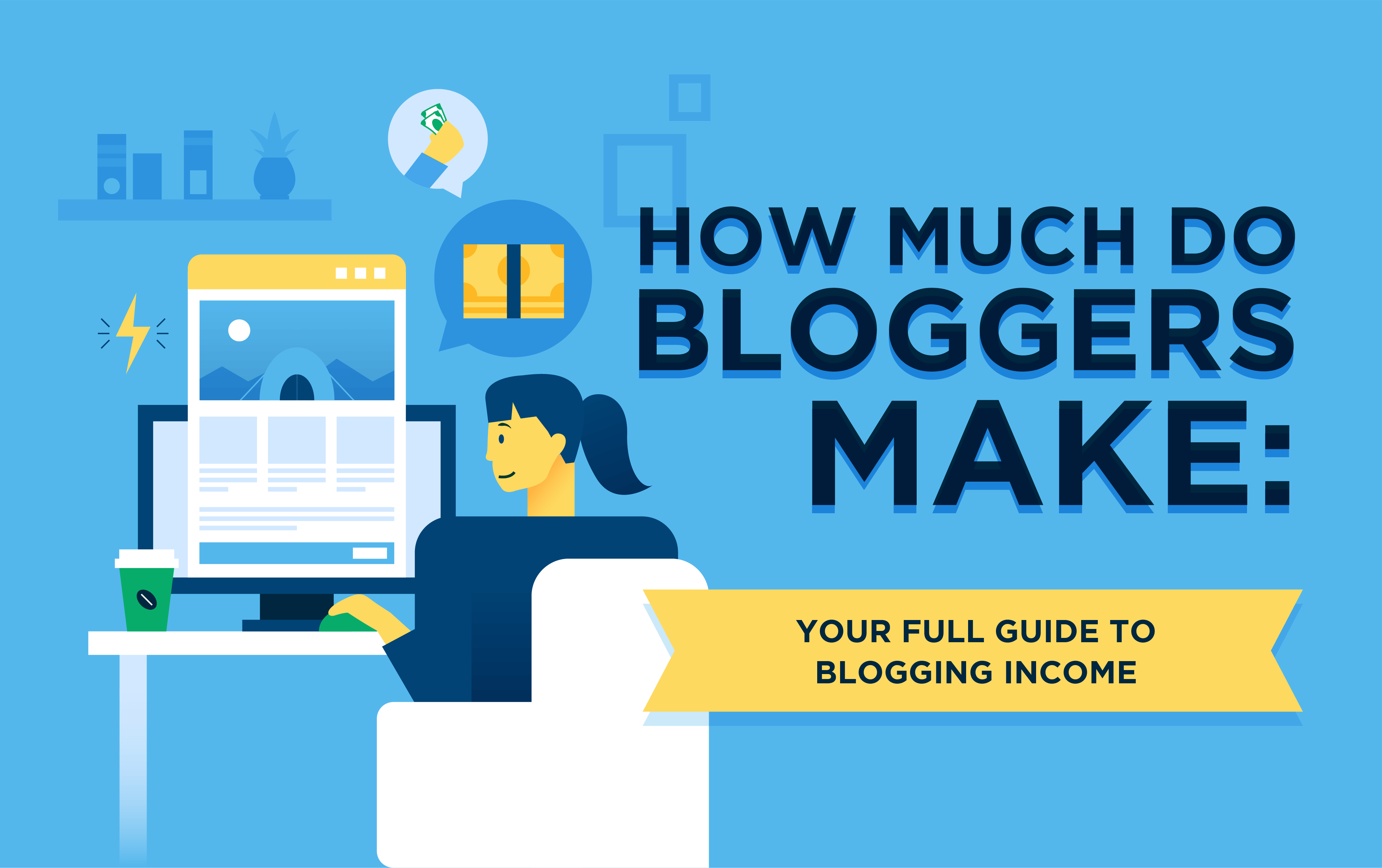 How Much Do Bloggers Make? Ultimate Guide to Blogging Income (and Infographic) Plus Tips and Advice